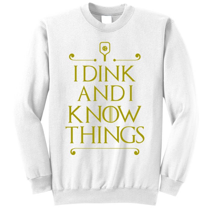 I Dink And I Know Things Funny Pickleball Sweatshirt
