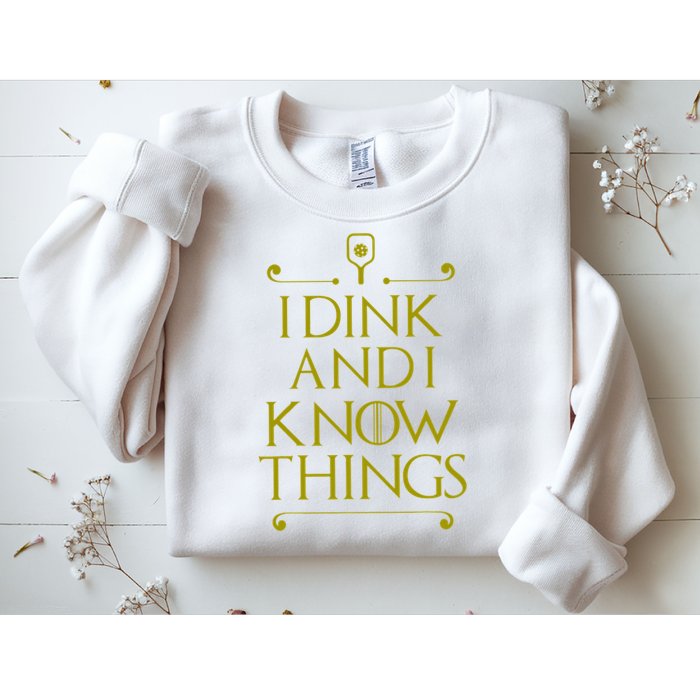 I Dink And I Know Things Funny Pickleball Sweatshirt
