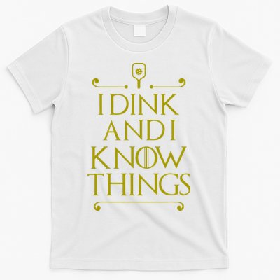 I Dink And I Know Things Funny Pickleball T-Shirt