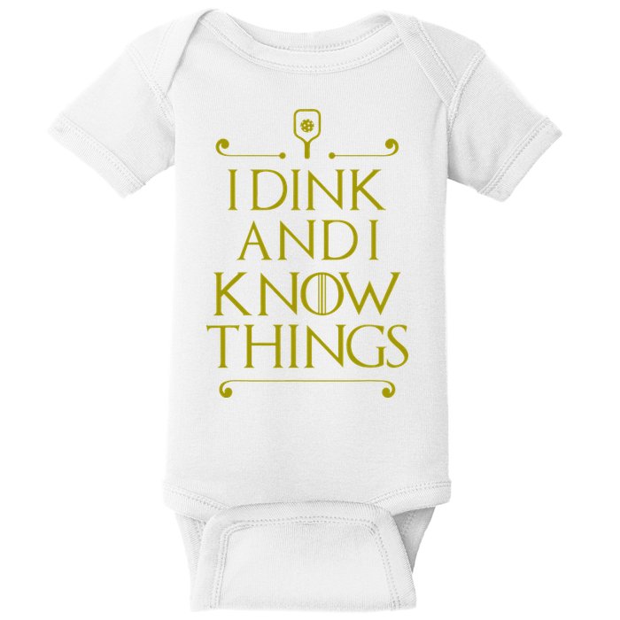 I Dink And I Know Things Funny Pickleball Baby Bodysuit