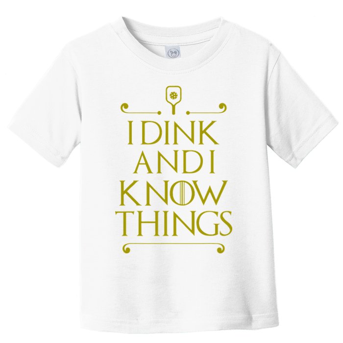 I Dink And I Know Things Funny Pickleball Toddler T-Shirt