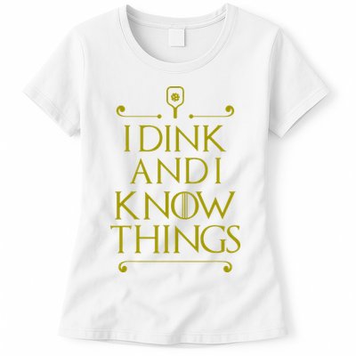 I Dink And I Know Things Funny Pickleball Womens T-Shirt