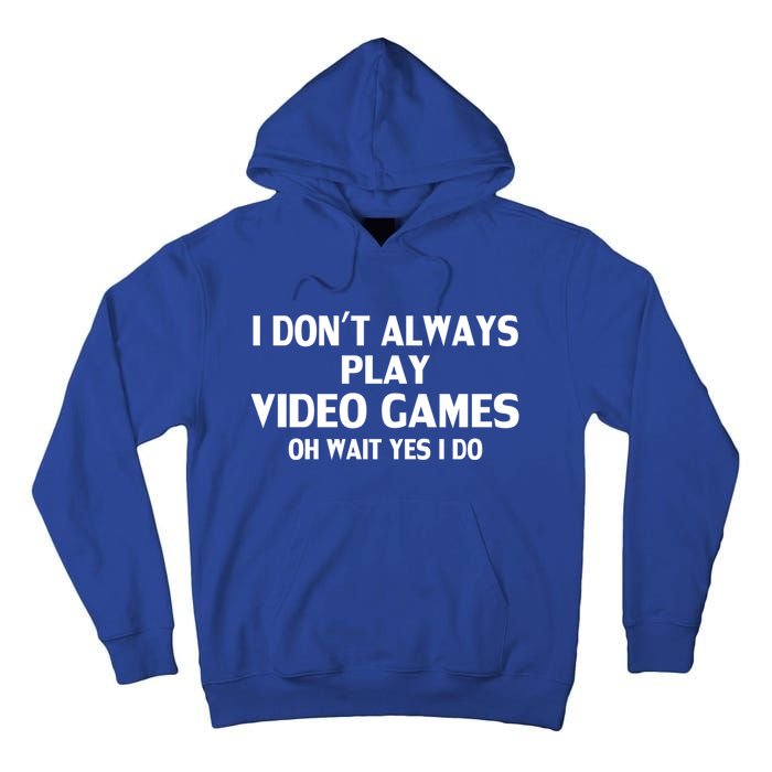 I Dont Always Play Video Gamer Oh Wait Yes I Do Gift Tall Hoodie