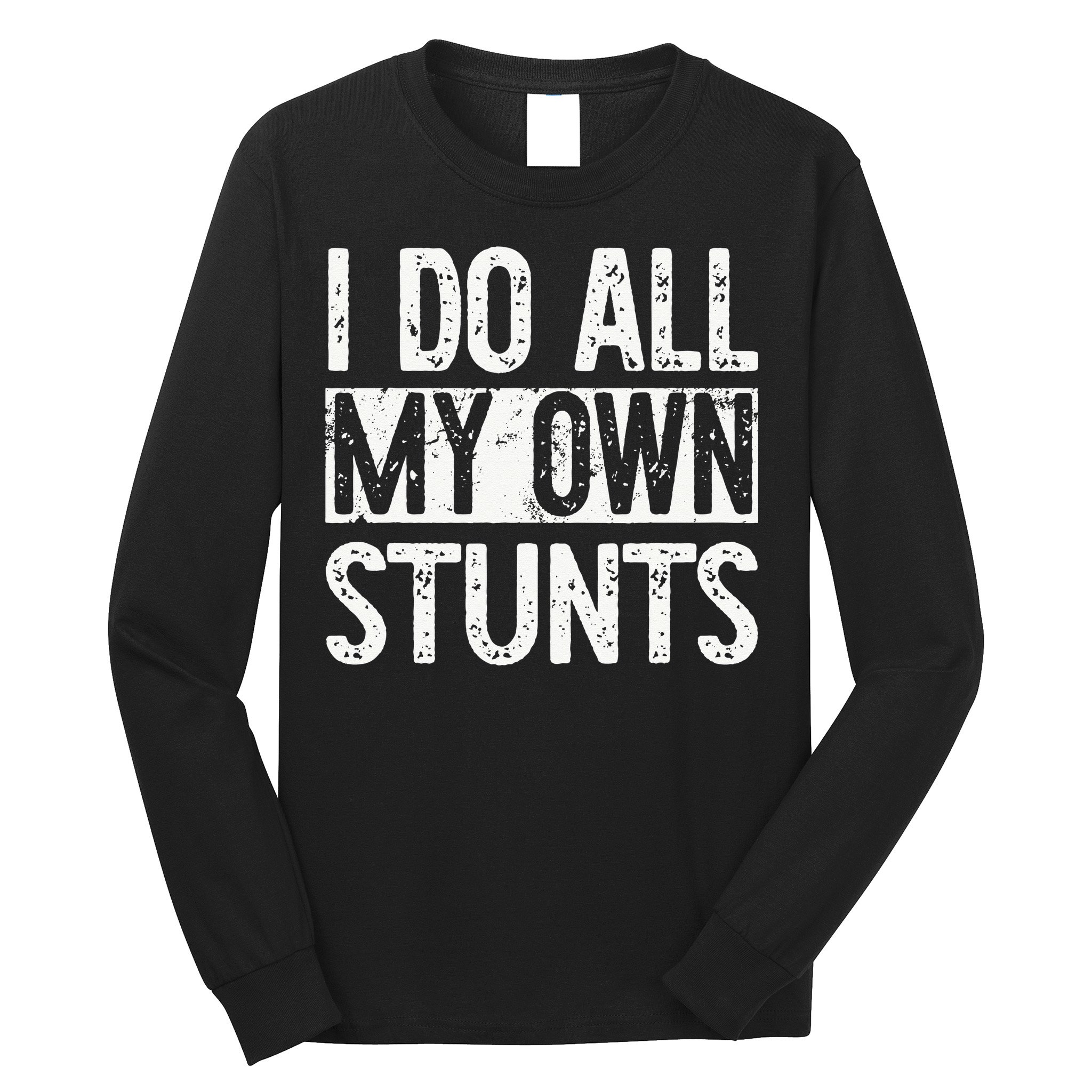 I Do All My Own Stunts Get Well Gifts Funny Injury Leg Long Sleeve Shirt
