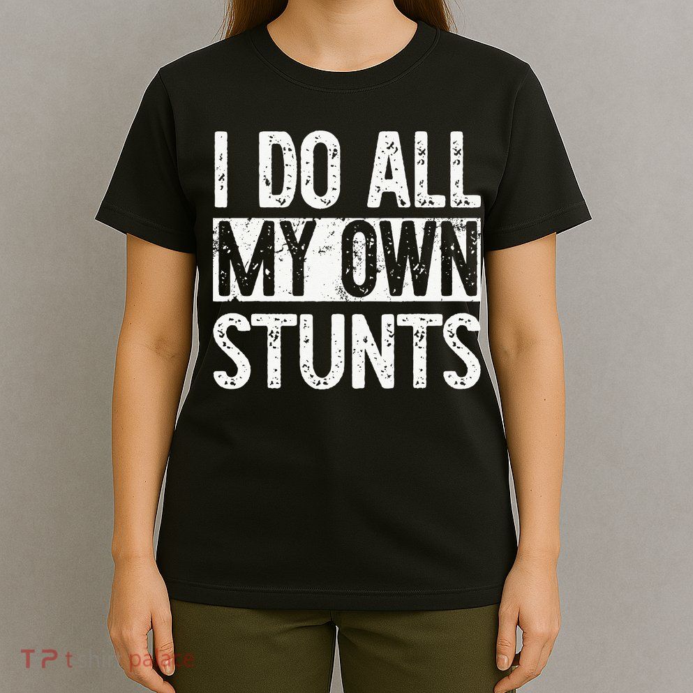I Do All My Own Stunts Get Well Gifts Funny Injury Leg T-Shirt