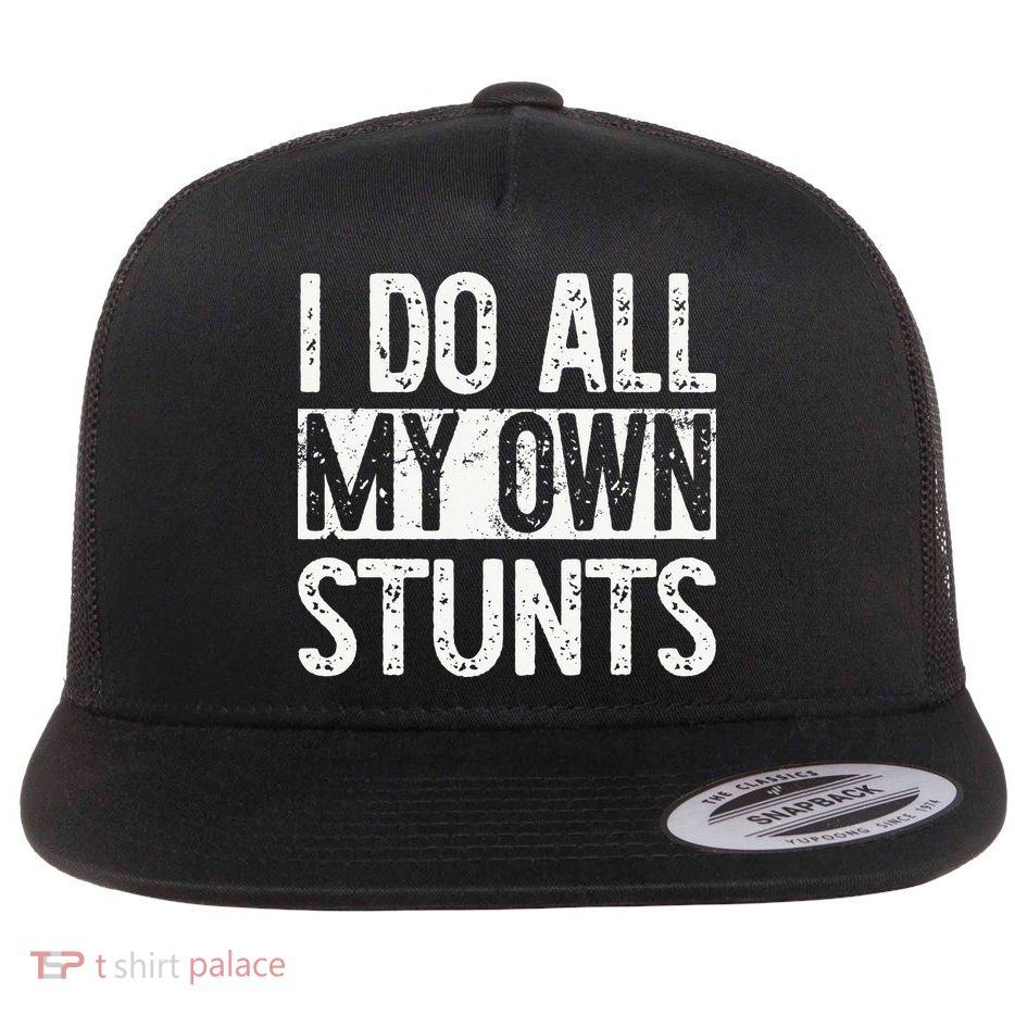 I Do All My Own Stunts Get Well Gifts Funny Injury Leg Flat Bill Trucker Hat