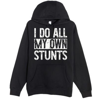 I Do All My Own Stunts Get Well Gifts Funny Injury Leg Premium Pullover Hoodie