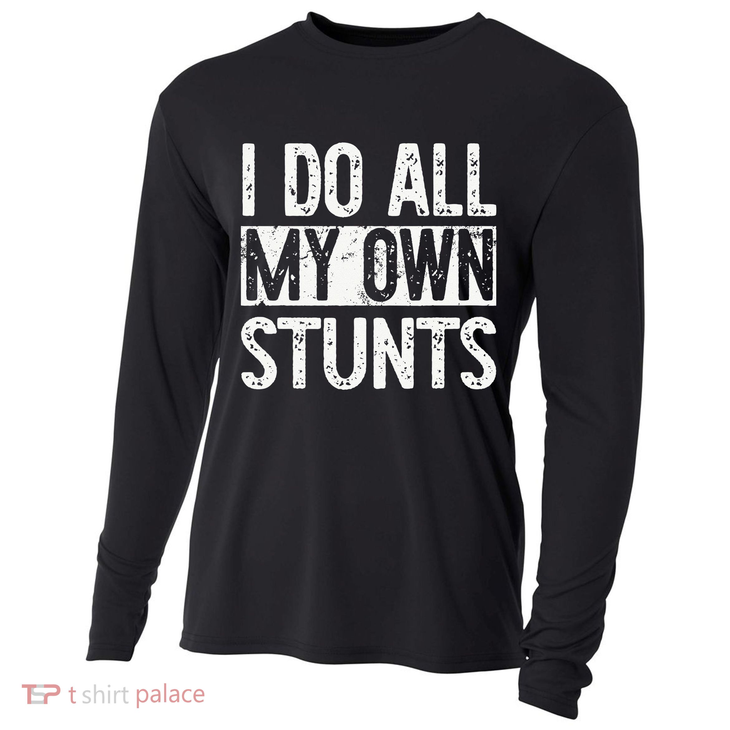 I Do All My Own Stunts Get Well Gifts Funny Injury Leg Cooling Performance Long Sleeve Crew