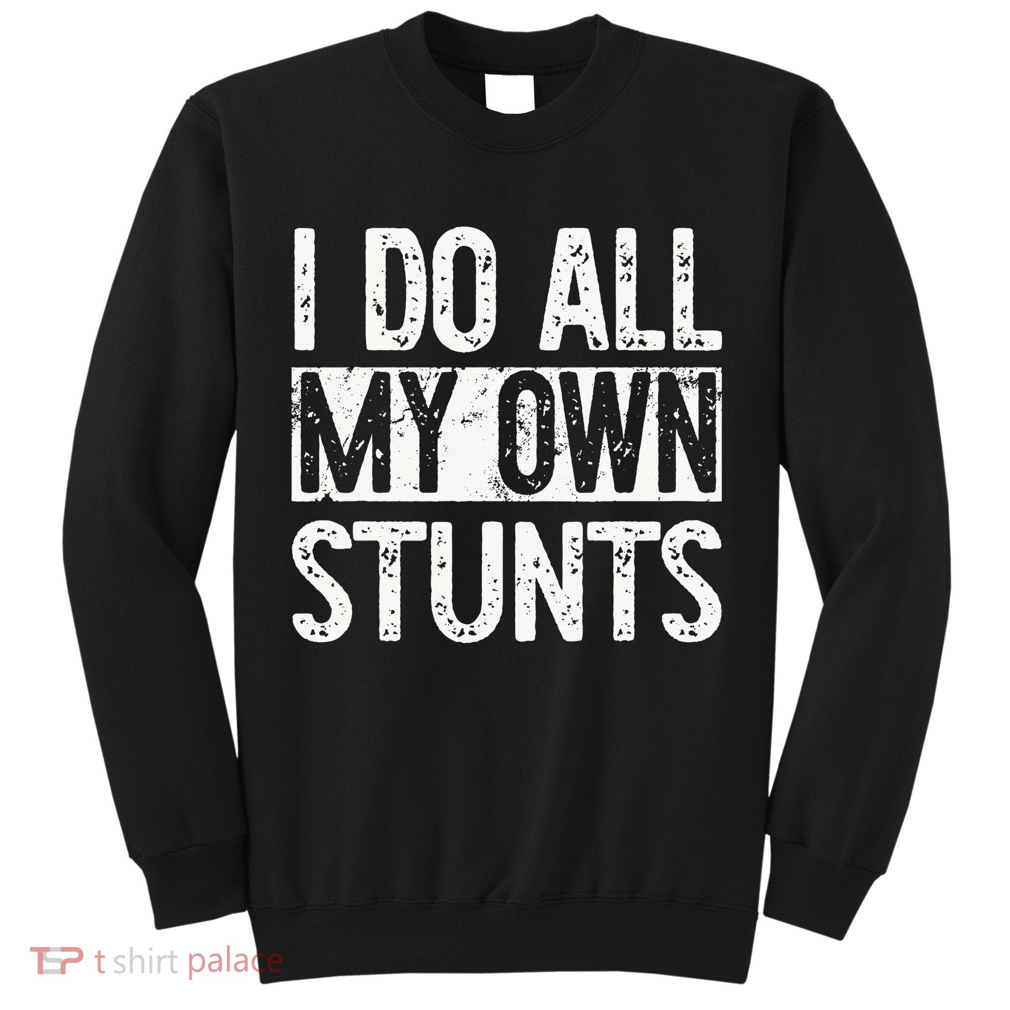 I Do All My Own Stunts Get Well Gifts Funny Injury Leg Tall Sweatshirt
