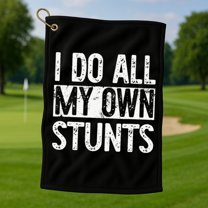 I Do All My Own Stunts Get Well Gifts Funny Injury Leg Golf Towel