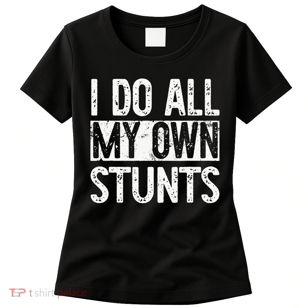 I Do All My Own Stunts Get Well Gifts Funny Injury Leg Womens T-Shirt