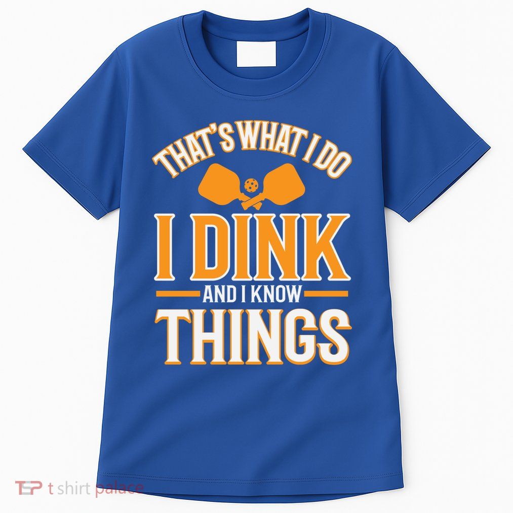 I Dink And I Know Things Funny Pickleball Gift Tall T-Shirt
