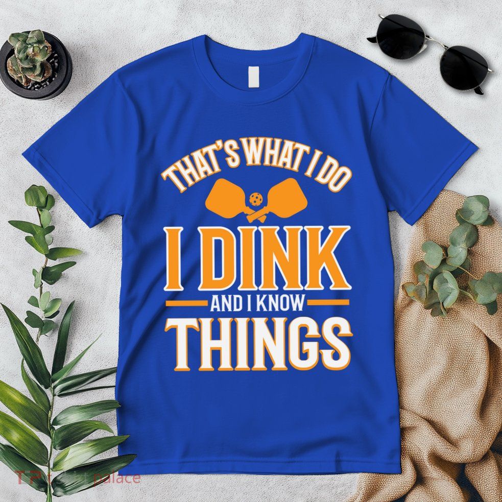 I Dink And I Know Things Funny Pickleball Gift Premium T-Shirt