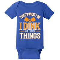 I Dink And I Know Things Funny Pickleball Gift Baby Bodysuit