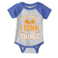 I Dink And I Know Things Funny Pickleball Gift Infant Baby Jersey Bodysuit