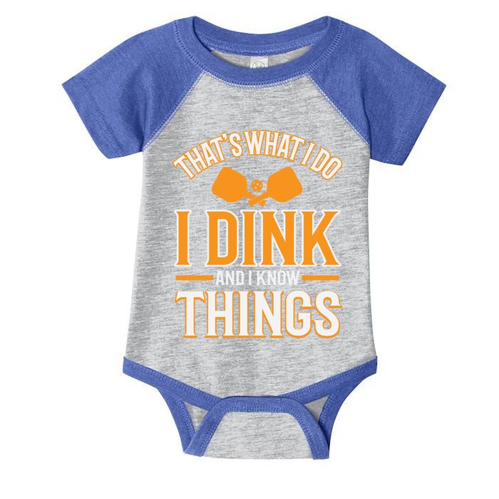 I Dink And I Know Things Funny Pickleball Gift Infant Baby Jersey Bodysuit