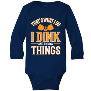 I Dink And I Know Things Funny Pickleball Gift Baby Long Sleeve Bodysuit