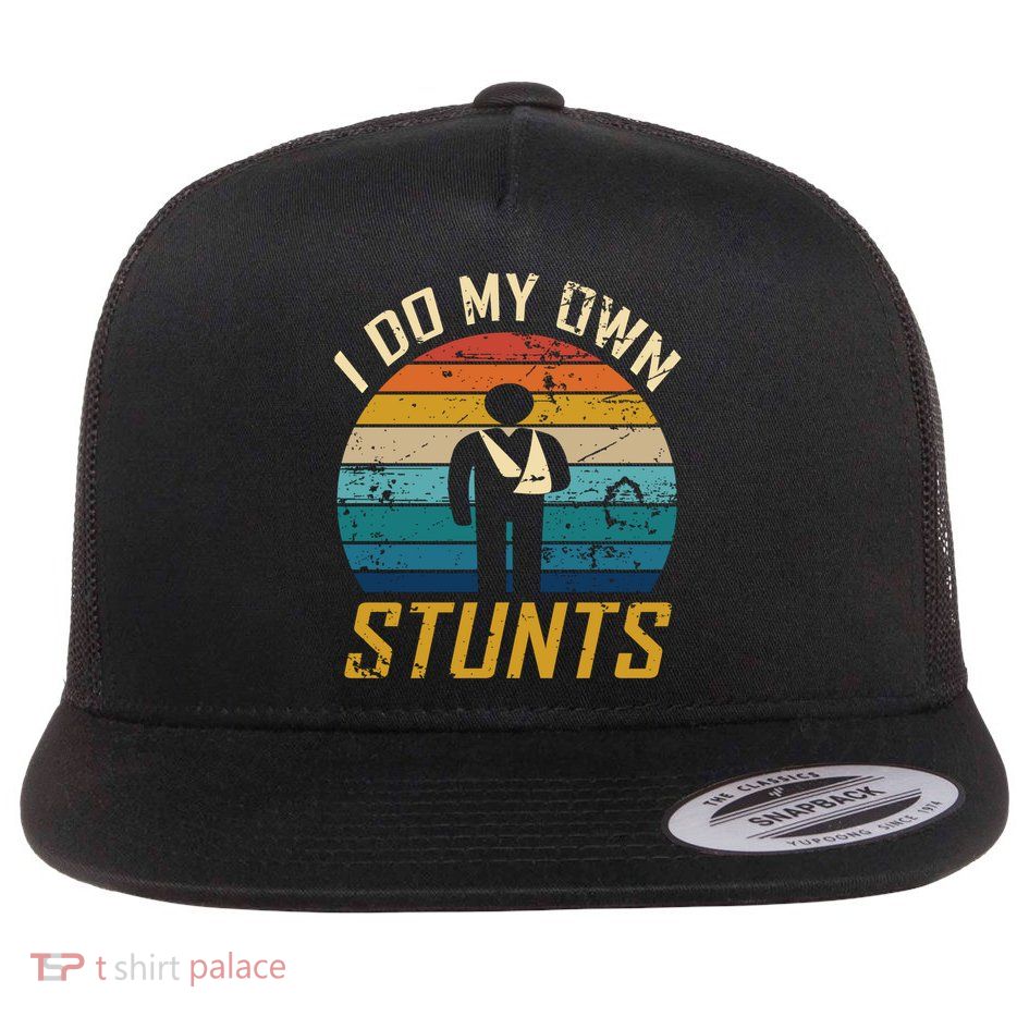I Do All My Own Stunts Funny Broken Bones Adult And Cute Gift Flatbill Hat
