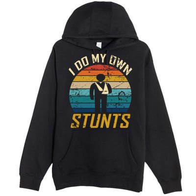 I Do All My Own Stunts Funny Broken Bones Adult And Cute Gift Premium Pullover Hoodie