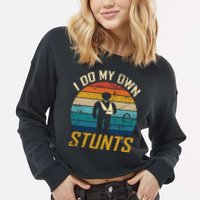 I Do All My Own Stunts Funny Broken Bones Adult And Cute Gift Cropped Pullover Crew