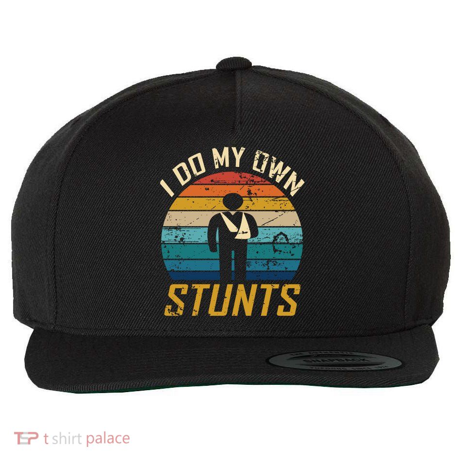 I Do All My Own Stunts Funny Broken Bones Adult And Cute Gift Wool Snapback Cap