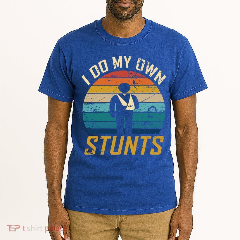 I Do All My Own Stunts Funny Broken Bones Adult And Cute Gift Tall T-Shirt