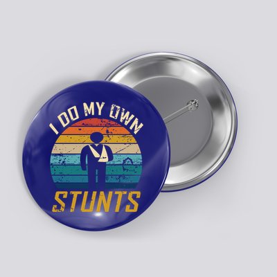 I Do All My Own Stunts Funny Broken Bones Adult And Cute Gift Button