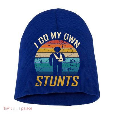 I Do All My Own Stunts Funny Broken Bones Adult And Cute Gift Short Acrylic Beanie