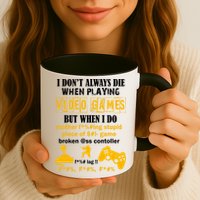 I Don't Always Die Gamer Funny Mug