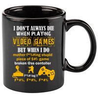 I Don't Always Die Gamer Funny 11oz C Handle Ceramic Mug