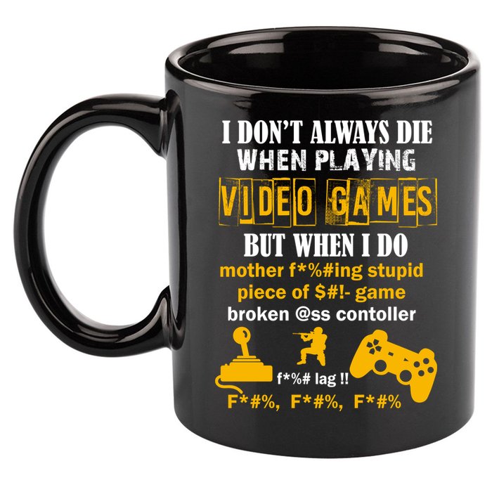 I Don't Always Die Gamer Funny 11oz C Handle Ceramic Mug