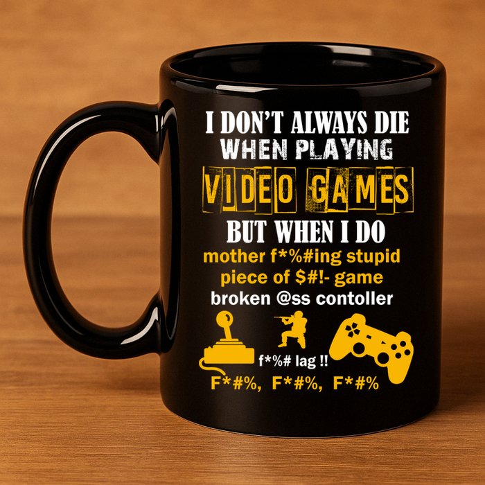 I Don't Always Die Gamer Funny 11oz C Handle Ceramic Mug