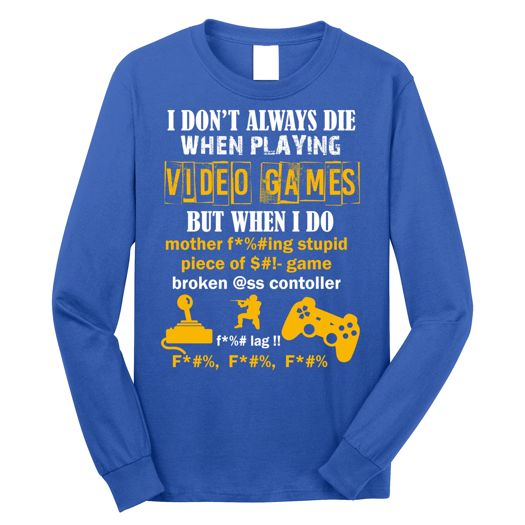 I Don't Always Die Gamer Funny Long Sleeve Shirt