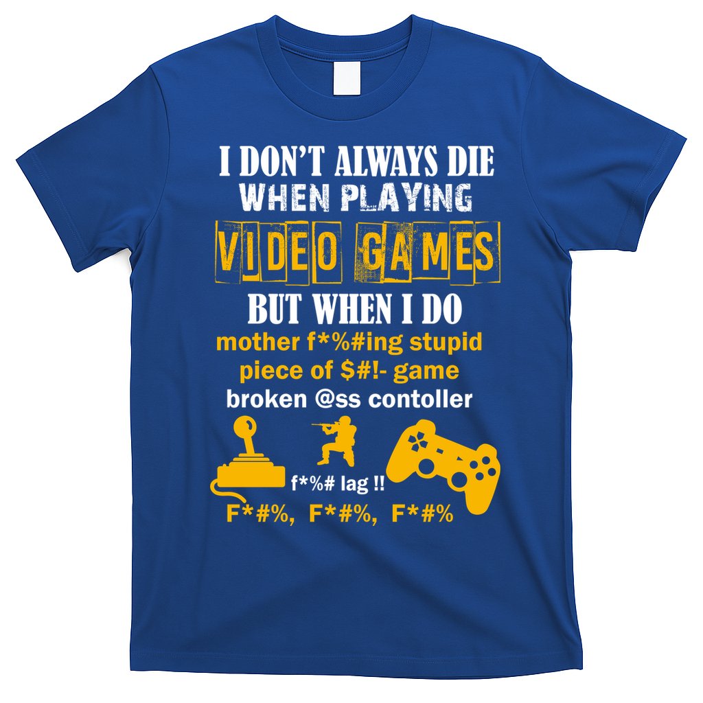 I Don't Always Die Gamer Funny T-Shirt