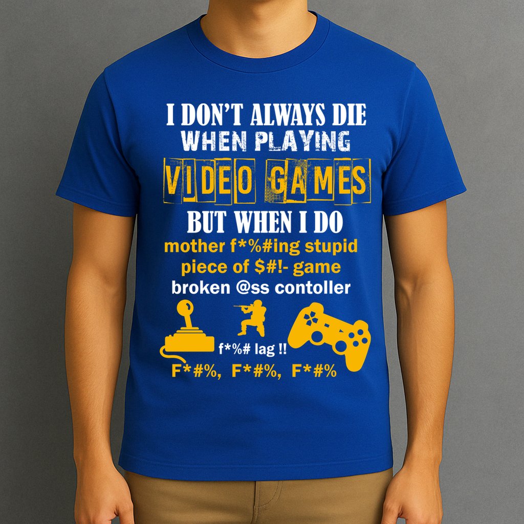 I Don't Always Die Gamer Funny T-Shirt