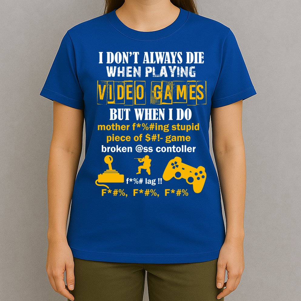 I Don't Always Die Gamer Funny T-Shirt