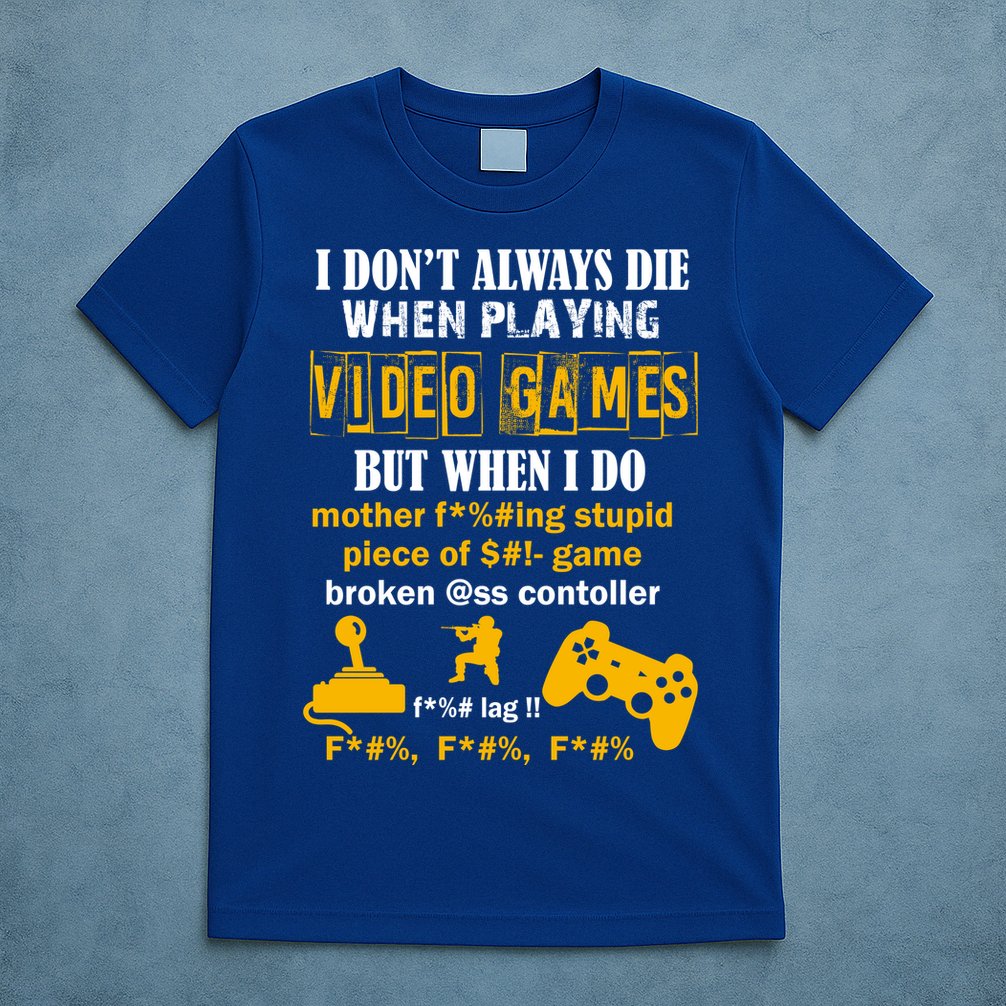 I Don't Always Die Gamer Funny T-Shirt