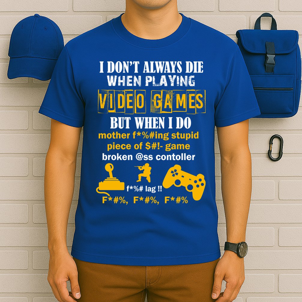 I Don't Always Die Gamer Funny T-Shirt