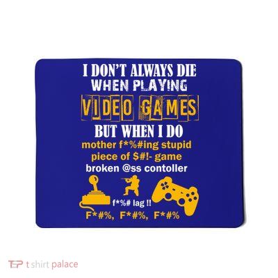 I Don't Always Die Gamer Funny Mousepad