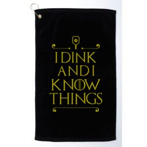 I Dink And I Know Things Funny Pickleball Platinum Collection Golf Towel