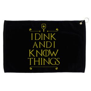 I Dink And I Know Things Funny Pickleball Grommeted Golf Towel