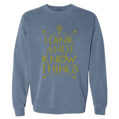 I Dink And I Know Things Funny Pickleball Garment-Dyed Sweatshirt