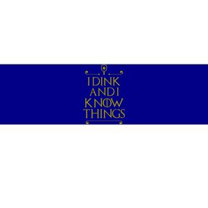 I Dink And I Know Things Funny Pickleball Bumper Sticker