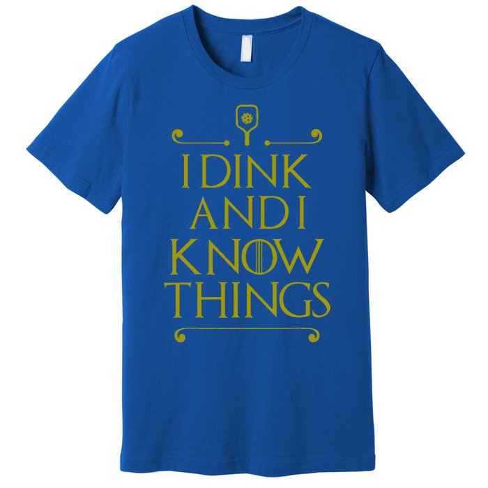 I Dink And I Know Things Funny Pickleball Premium T-Shirt