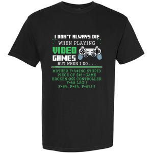 I Don't Always Die When Playing Video Games Controller Gamer Garment-Dyed Heavyweight T-Shirt