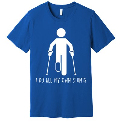 I Do All My Own Stunts Gift Get Well Gift Funny Injury Leg Gift Premium T-Shirt
