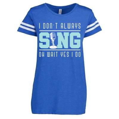 I Dont Always Sing Oh Wait Yes I Do Funny Theater Musical Gift Enza Ladies Jersey Football T-Shirt