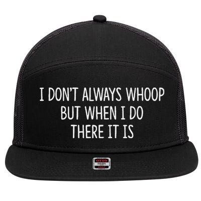 I DonT Always Whoop But When I Do There It Is 7 Panel Mesh Trucker Snapback Hat