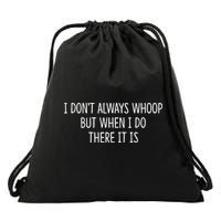 I DonT Always Whoop But When I Do There It Is Drawstring Bag
