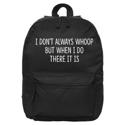 I DonT Always Whoop But When I Do There It Is 16 in Basic Backpack